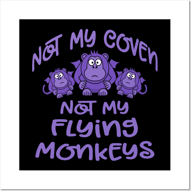 Not My Coven Not My Flying Monkeys Purple Cheeky Witch Wall Art by Cheeky Witch